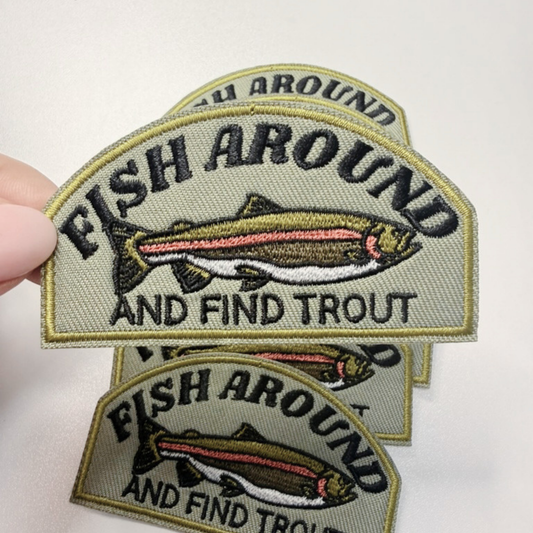 3" Fish Around and Find Trout - Embroidered Hat Patch: QTY 1