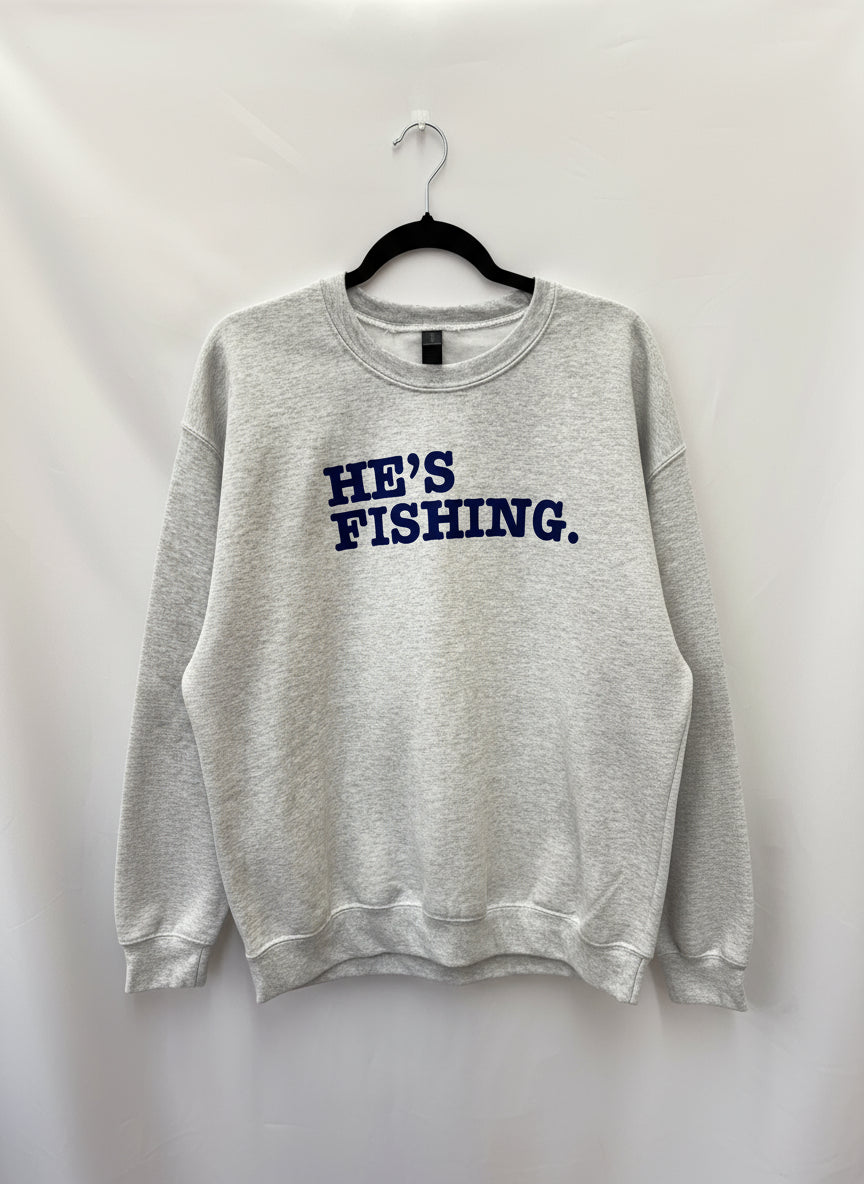 He's Fishing Crewneck Sweatshirt