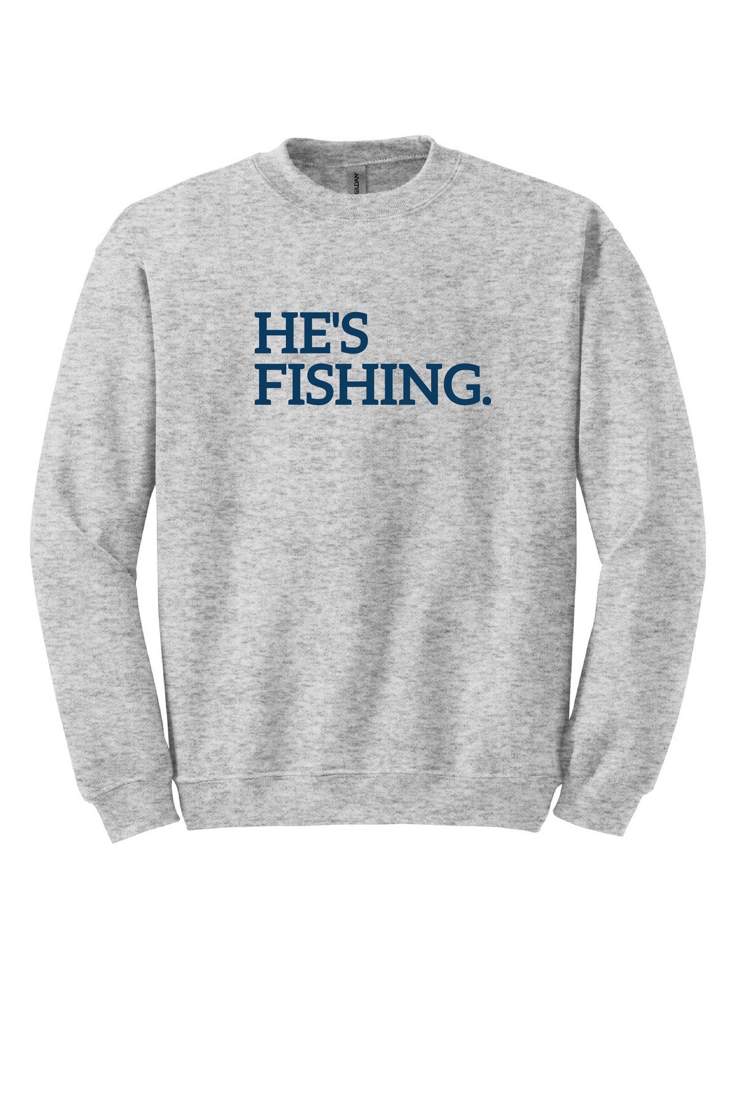 He's Fishing Crewneck Sweatshirt